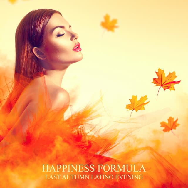 Happiness Formul – Last Autumn Latino Evening: Smooth Latino Relaxation, Love and Friendships Bossa - Cafe Latino Dance Club