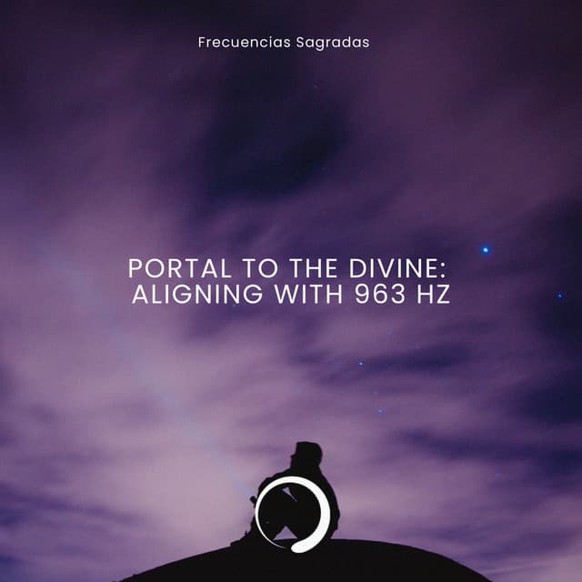 Portal to the Divine: Aligning with 963 Hz - Frecuencias Sagradas