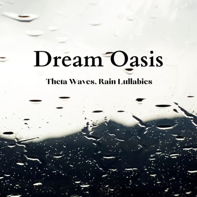 Dream Oasis: Theta Waves, Rain Lullabies - Rainfall Sound for Sleep