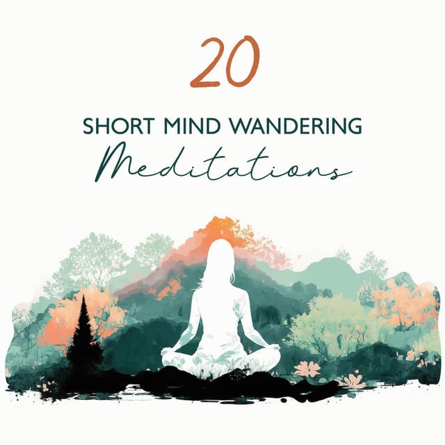 20 Short Mind Wandering Meditations: Music for Breathing Exercises, Mindfulness, Mental Imagery and Relaxation - Mindfullness Meditation World