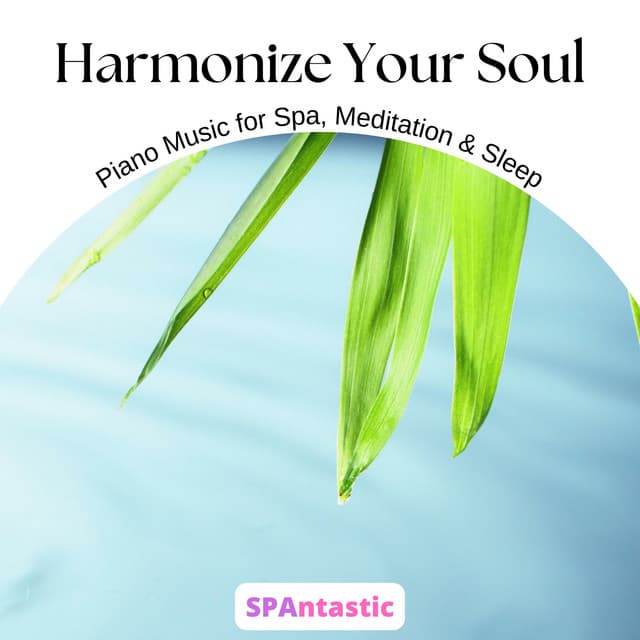 Harmonize Your Soul: Piano Music for Spa, Meditation & Sleep - SPAntastic