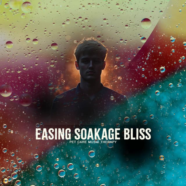 Easing Soakage Bliss - Pet Care Music Therapy
