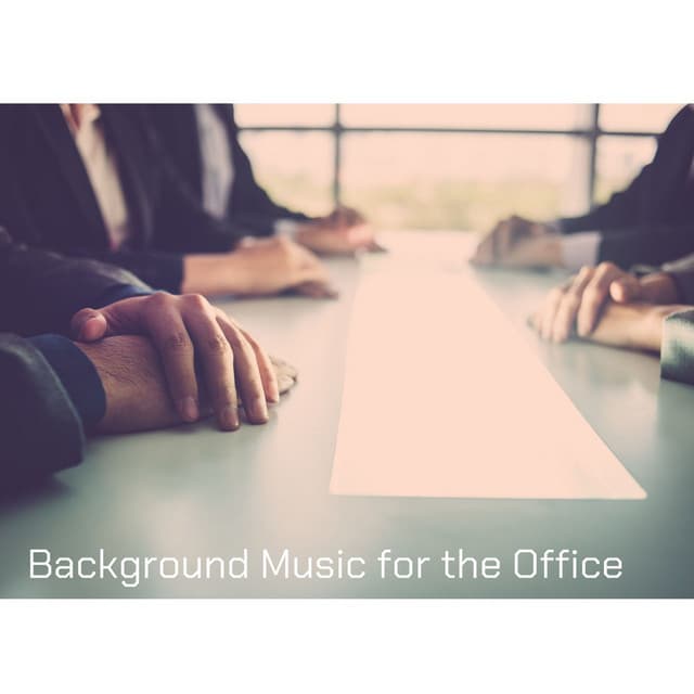 Background Music for the Office: Calming and Peaceful Tones that Create a Positive Feeling for Inspiration and Creativity - Soft Background Music