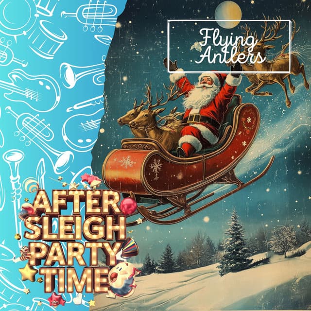 Flying Antlers: Pure Après-Sleigh Cheer! - After Sleigh Party Time