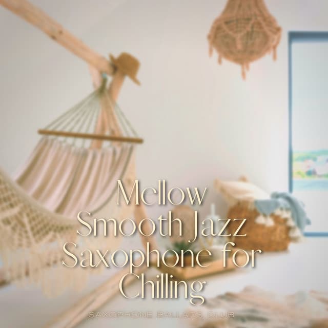 Mellow Smooth Jazz Saxophone for Chilling - Saxophone Ballads Club