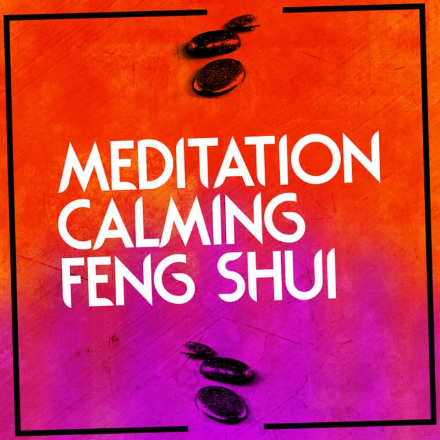 Meditation: Calming Feng Shui - Feng Shui