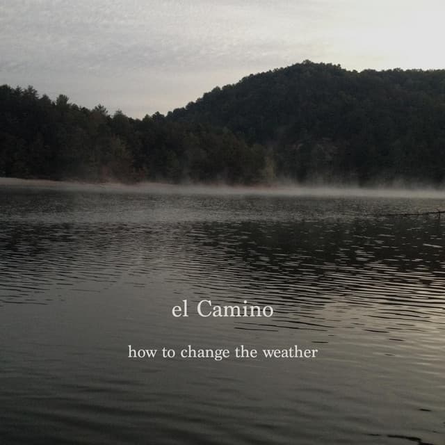 How to Change the Weather - El Camino