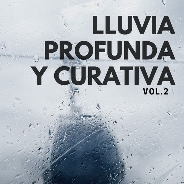 Lluvia profunda y curativa, Vol. 2 - Lluvia Para Dormir Mejor