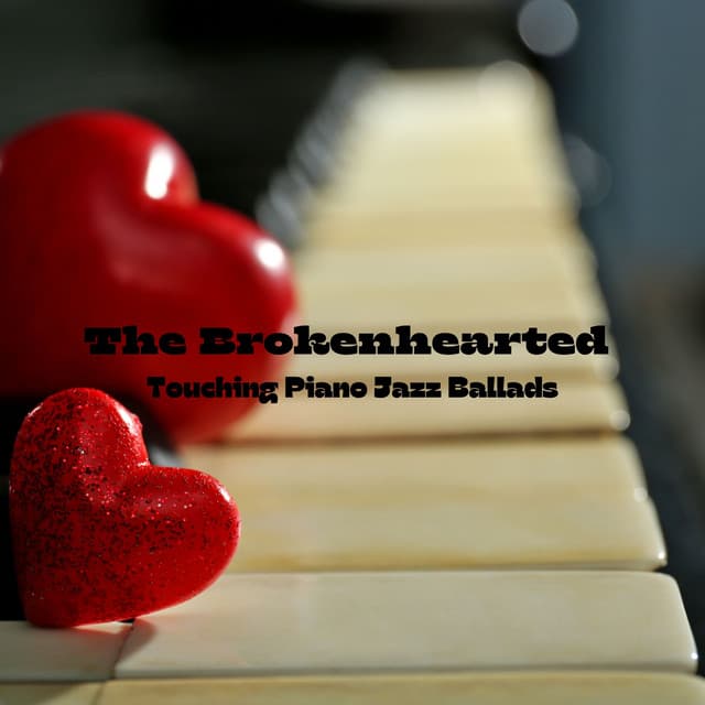 The Brokenhearted – Touching Piano Jazz Ballads - Relaxing Jazz Music