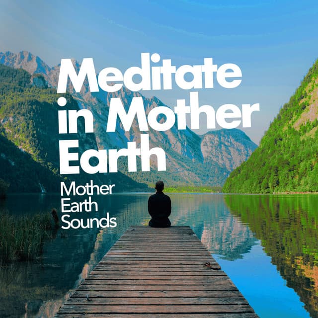 Meditate in Mother Earth - Mother Earth Sounds