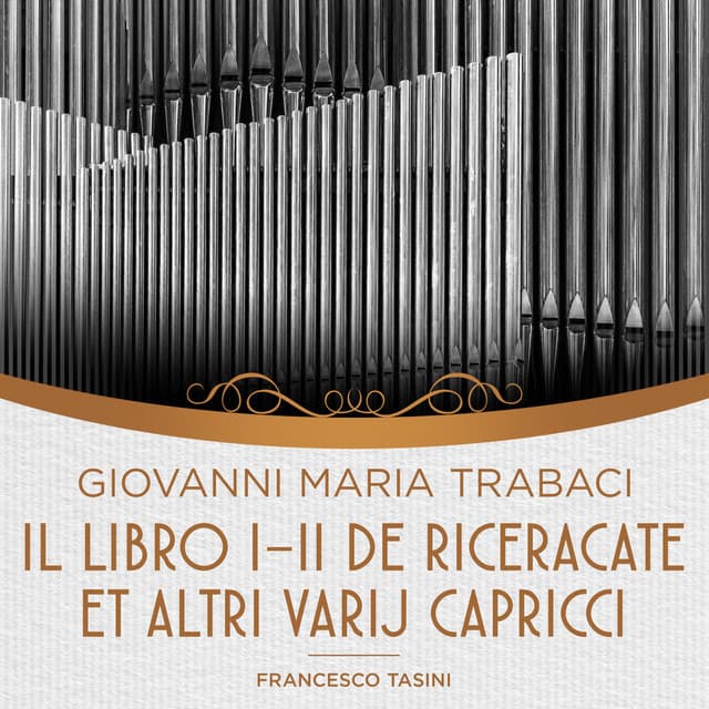 Trabaci: Il Libro I-II de riceracate et altri varij capricci - Giovanni Maria Trabaci
