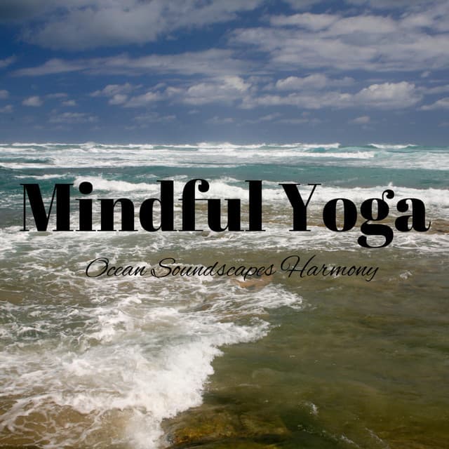 Mindful Yoga: Ocean Soundscapes Harmony - Ocean Tides