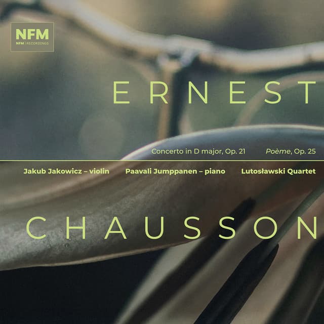 Chausson: Concert for Piano, Violin & String Quartet in D Major, Op. 21 & Poème, Op. 25 - Ernest Chausson