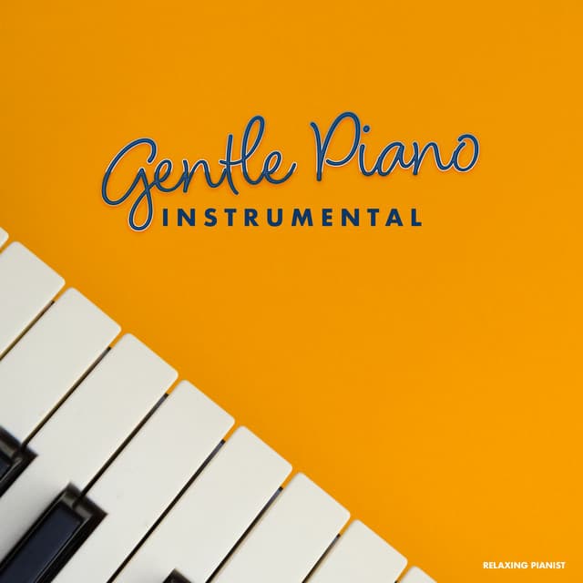 Gentle Piano Instrumentals - Relaxing Pianist
