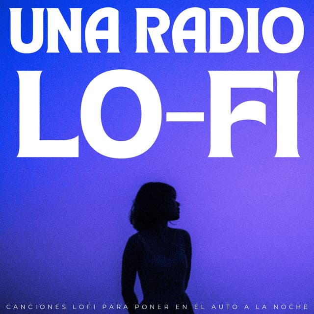 Una Radio Lofi: Canciones Lofi Para Poner En El Auto A La Noche - Beats de baja fidelidad para dormir