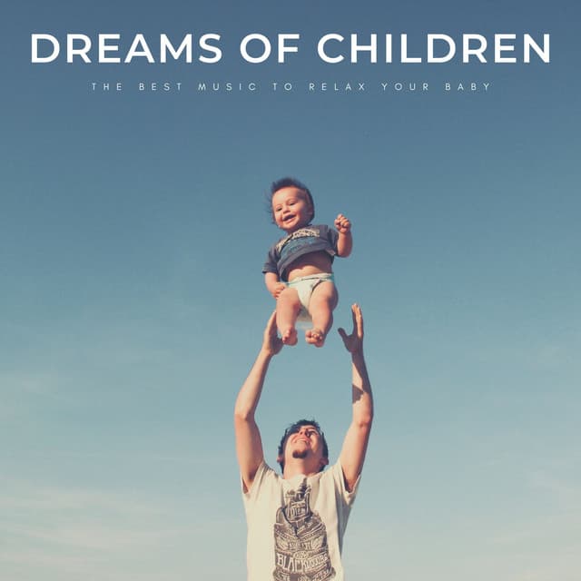 Dreams Of Children: The Best Music To Relax Your Baby - Baby Sleep Conservatory