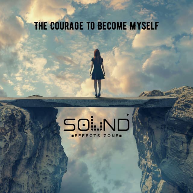 The Courage to Become Myself - Sound Effects Zone