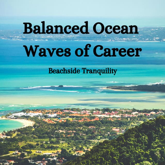Balanced Ocean Waves of Career: Beachside Tranquility - Calm Sea Sounds