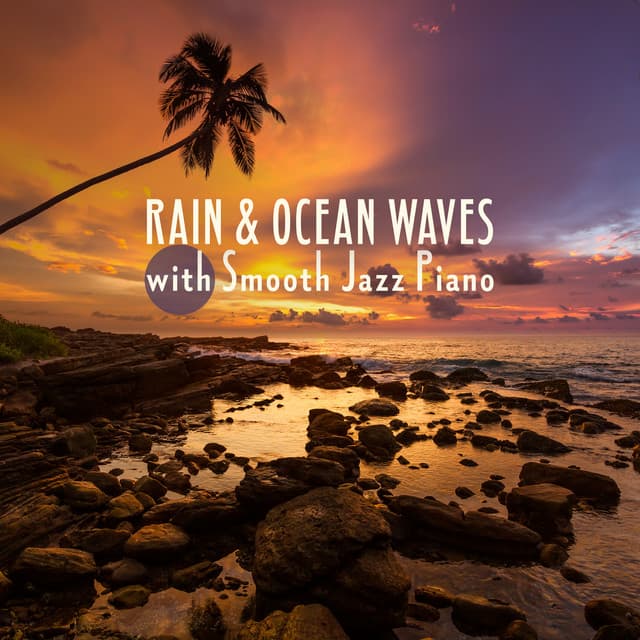 Rain & Ocean Waves with Smooth Jazz Piano: Aftenoon Cafe, Evening Chill, Sensual Wine Bar & Dinner Time - Café Lounge Bar