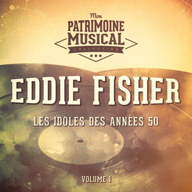 Les idoles des années 50 : Eddie Fisher, Vol. 1 - Eddie Fisher
