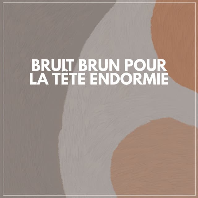 Bruit Brun Pour LA Tête Endormie - Bruit Brun