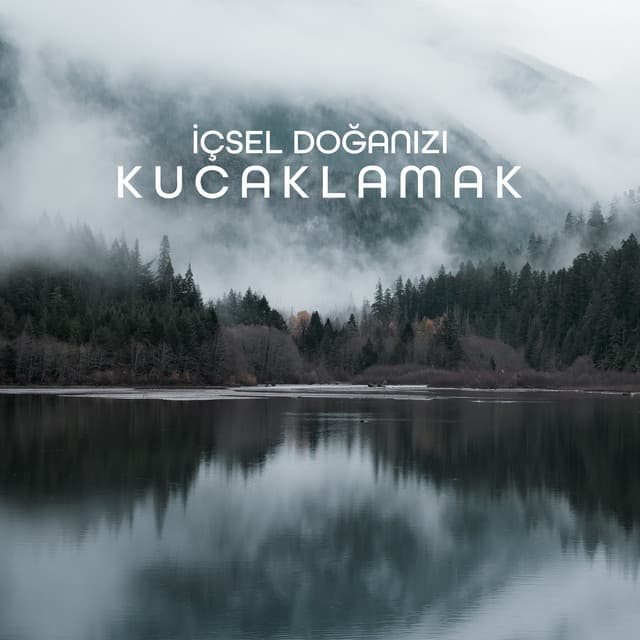 İçsel Doğanızı Kucaklamak: Doğayla Ruhsal İlişkinizi Yeniden Kurun, Hayatınızda ve Kendinizle Daha Rahat Olun - Rahatlatıcı Doğa