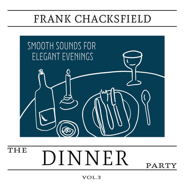 The Dinner Party, Vol. 3 - Smooth Sounds for Elegant Evenings - Frank Chacksfield