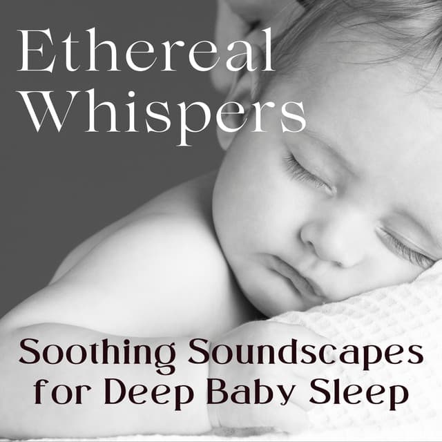 Ethereal Whispers: Soothing Soundscapes for Deep Baby Sleep - Feel Good Morning Music