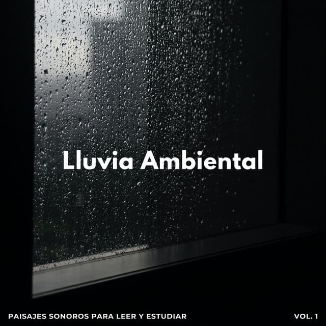 Lluvia Ambiental: Paisajes Sonoros Para Leer Y Estudiar Vol. 1 - Atmósferas de Lluvia