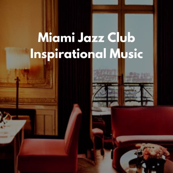 Miami Jazz Club Inspirational Music - Coffee Lounge Jazz Chill Out
