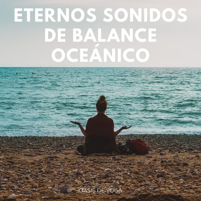 Eternos Sonidos De Balance Oceánico: Oasis De Yoga - Sonidos Relajantes de Naturaleza