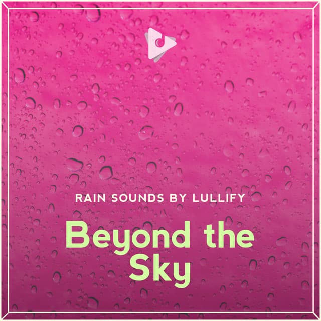 Beyond the Sky - Rain Sounds by Lullify
