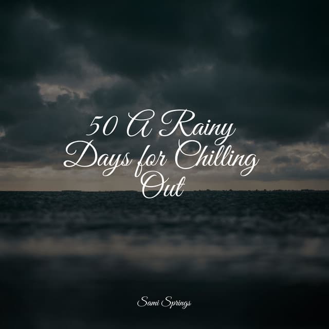 50 A Rainy Days for Chilling Out - Sonidos de lluvia para dormir