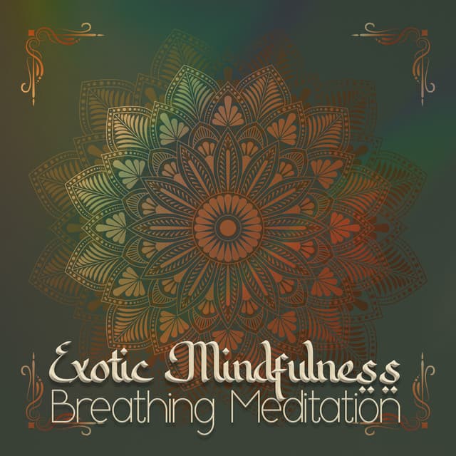 Exotic Mindfulness: Breathing Meditation and Arabic Oriental Music, Harmony of Mind, Background Music for Relaxation - Relaxing Music Oasis