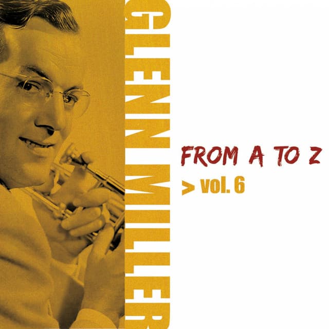 Glenn Miller from A to Z, Vol. 6 - Glenn Miller