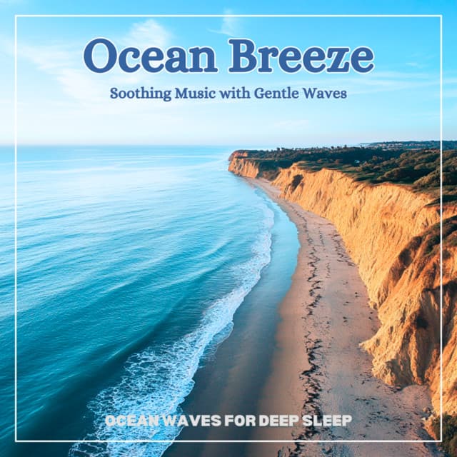Ocean Breeze Soothing Music with Gentle Waves - Ocean Waves for Deep Sleep