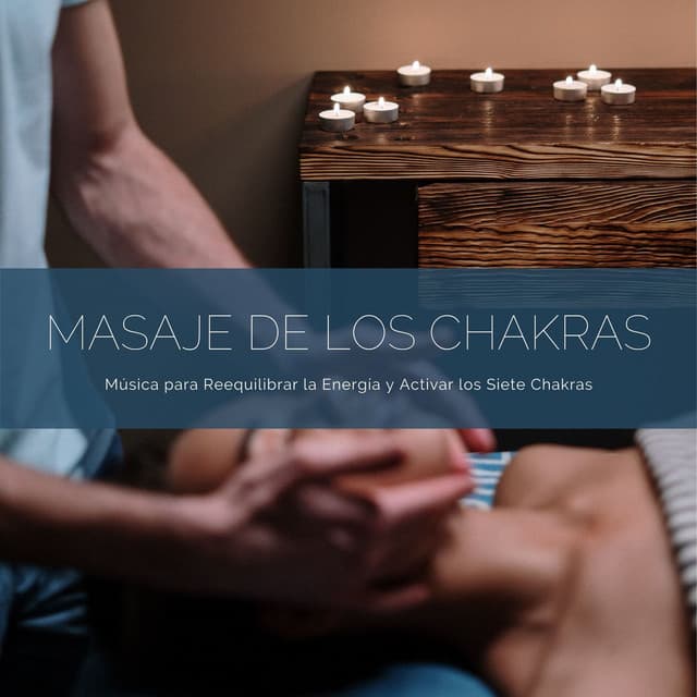 Masaje de los Chakras: Música para Reequilibrar la Energía y Activar los Siete Chakras - Meditaciones Espirituales