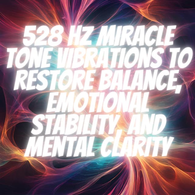 528 Hz Miracle Tone Vibrations to Restore Balance, Emotional Stability, and Mental Clarity - Spiritual Frequencies