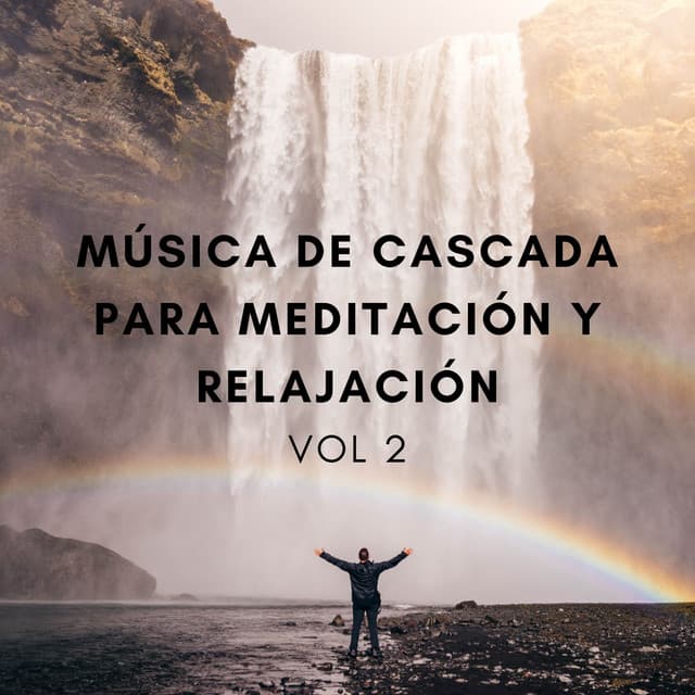 Música De Cascada Para Meditación Y Relajación Vol. 2 - Sonidos de Cascadas