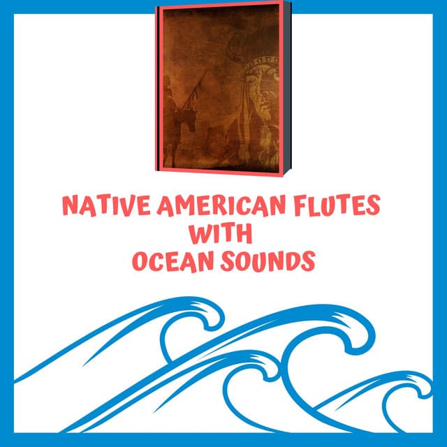 Native American Flutes with Ocean Sounds - Flute Relaxation