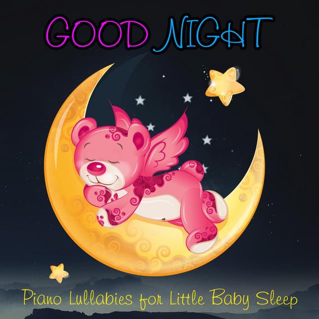 Good Night: Piano Lullabies for Little Baby Sleep - Sleeping Baby Songs