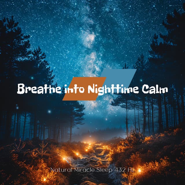 Breathe into Nighttime Calm - Natural Miracle Sleep 432 Hz