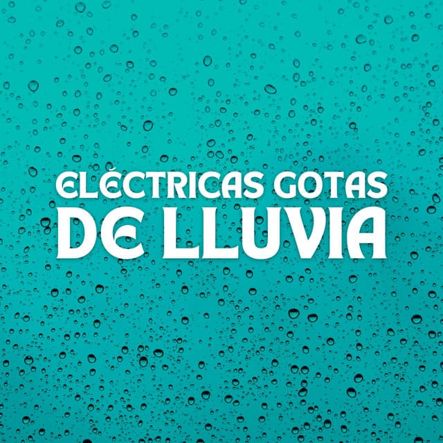 Eléctricas Gotas De Lluvia - El sonido de la lluvia