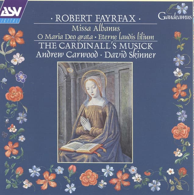 Fayrfax: Miss Albanus; O Maria Deo grata; Eterne laudis lilium etc - Robert Fayrfax