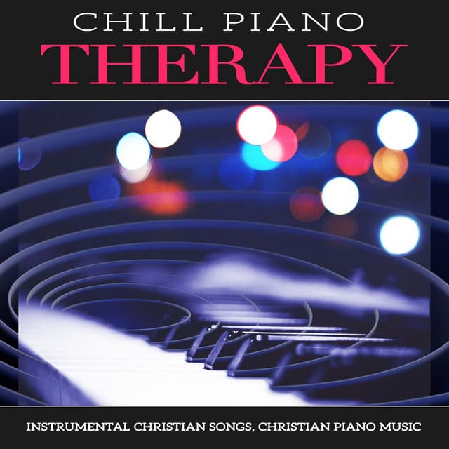 Chill Piano Therapy - Instrumental Christian Songs, Christian Piano Music