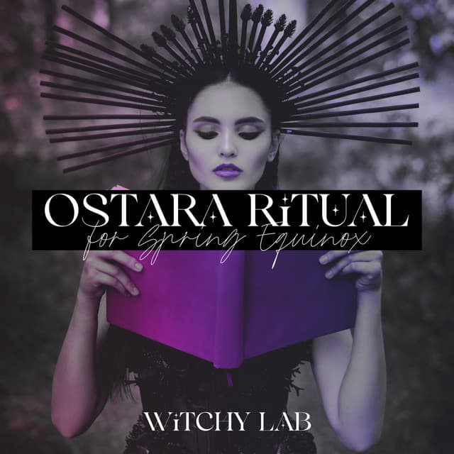 Ostara Ritual for Spring Equinox: A Time of Rebirth, Growth and Fertility - Witchy Lab