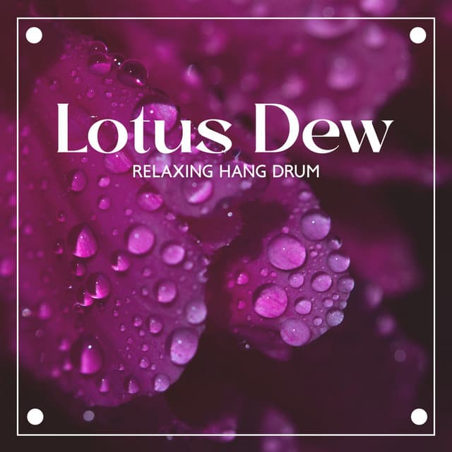 Lotus Dew: Relaxing Hang Drum Hypnotic Music for Spiritual Healing Through Sound, Let Soft, and Unique Tones Merge Within Your Heart - Hang Drum Pro