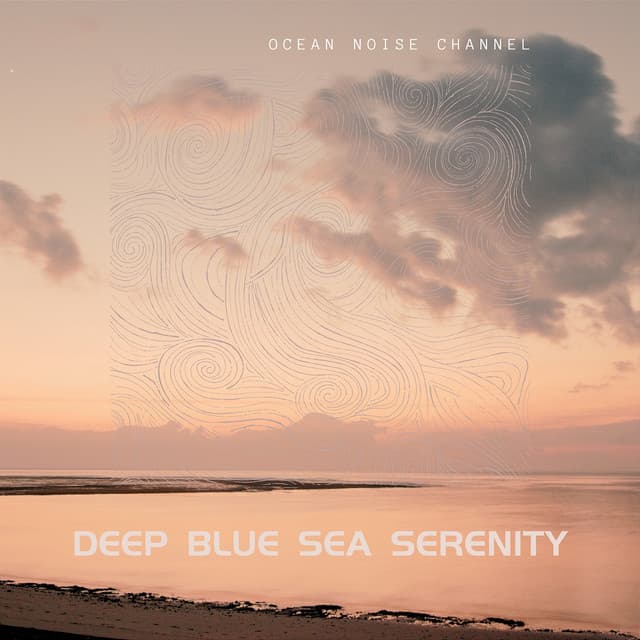 Deep Blue Sea Serenity - Ocean Noise Channel