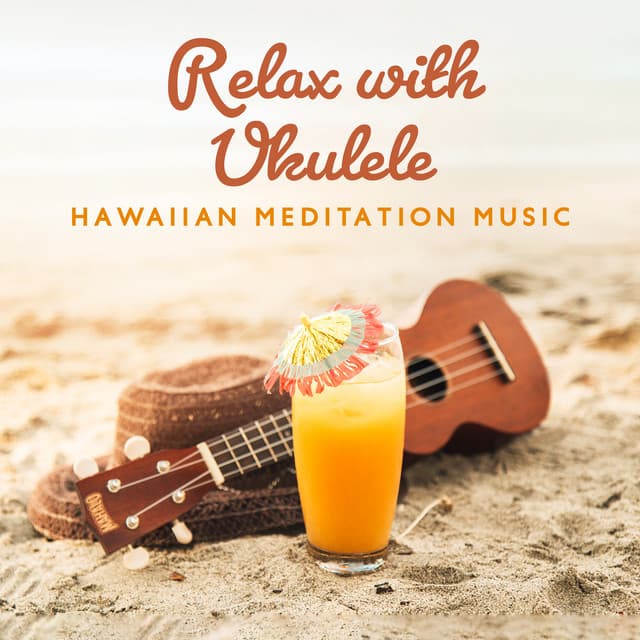 Relax with Ukulele: Hawaiian Meditation Music & Nature Sounds for Less Stress & Deep Rest - Relaxation & Meditation Academy