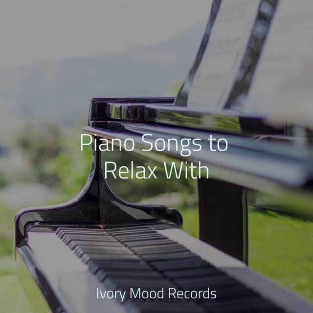 Piano Songs to Relax With - Ivory Mood